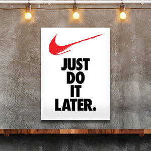 Just Do It Later